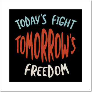 Today's Fight Tomorrow's Freedom Posters and Art